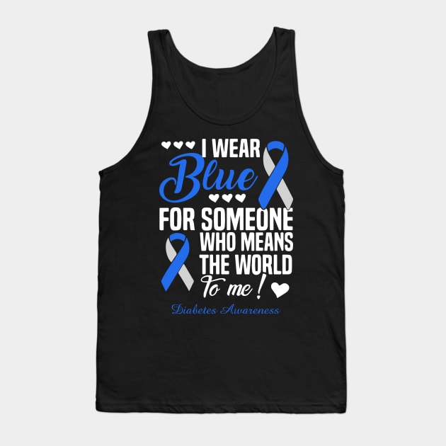 I Wear Blue For Someone Who Means The World To Me Diabetes Awareness Tank Top by thuylinh8